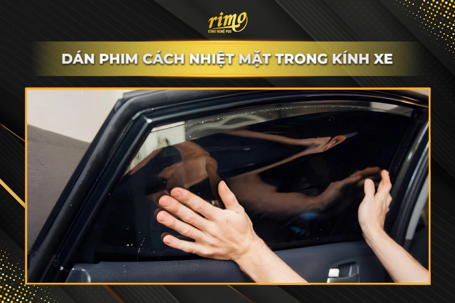 Dán phim cách nhiệt ô tô mặt trong kính xe Dán phim cách nhiệt ô tô mặt trong kính xe